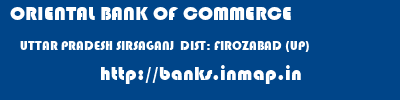 ORIENTAL BANK OF COMMERCE  UTTAR PRADESH SIRSAGANJ  DIST: FIROZABAD (UP)    banks information 